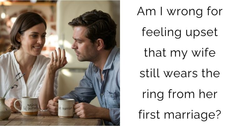 Am I wrong for feeling upset that my wife still wears the ring from her first marriage?
