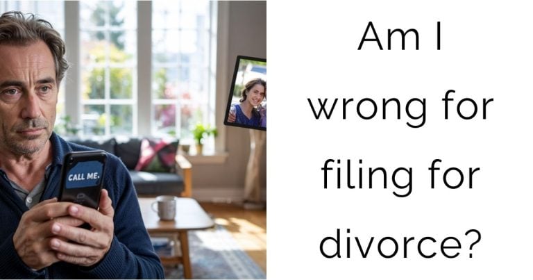 Am I wrong for filing for divorce?