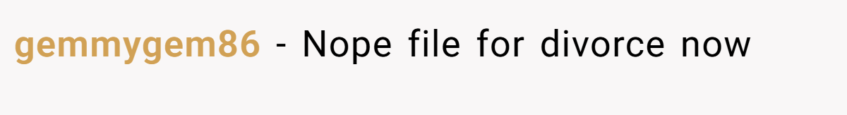 gemmygem86 − Nope file for divorce now