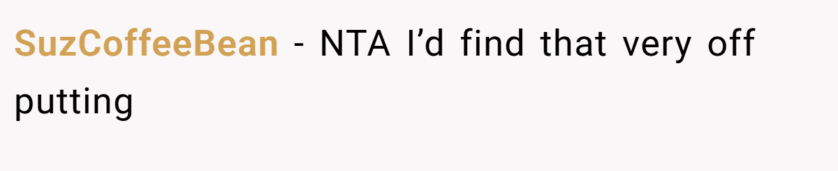SuzCoffeeBean − NTA I’d find that very off putting