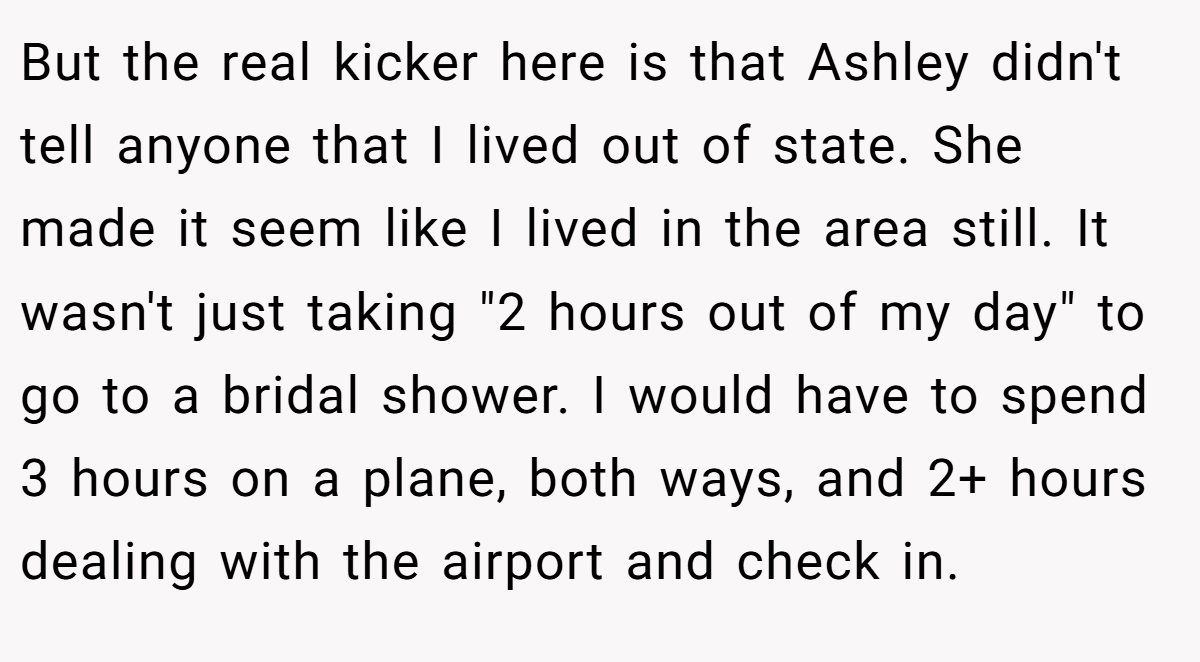 But the real kicker here is that Ashley didn't tell anyone that I lived out of state. She made it seem like I lived in the area still. It wasn't just taking 