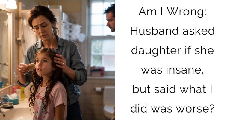 Am I Wrong: Husband asked daughter if she was insane, but said what I did was worse?