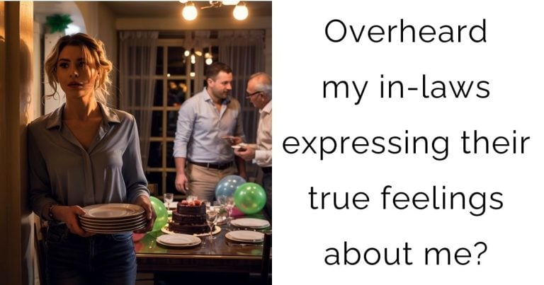 Overheard my in-laws expressing their true feelings about me?