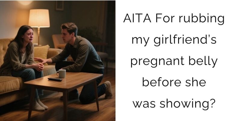 AITA For rubbing my girlfriend’s pregnant belly before she was showing?