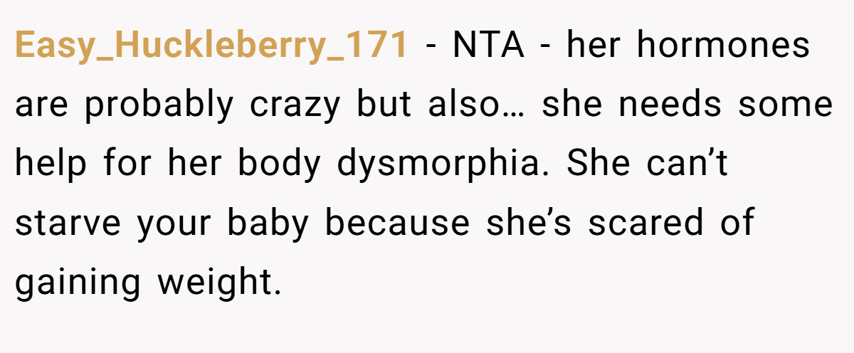 Easy_Huckleberry_171 − NTA - her hormones are probably crazy but also… she needs some help for her body dysmorphia. She can’t starve your baby because she’s scared of gaining weight.