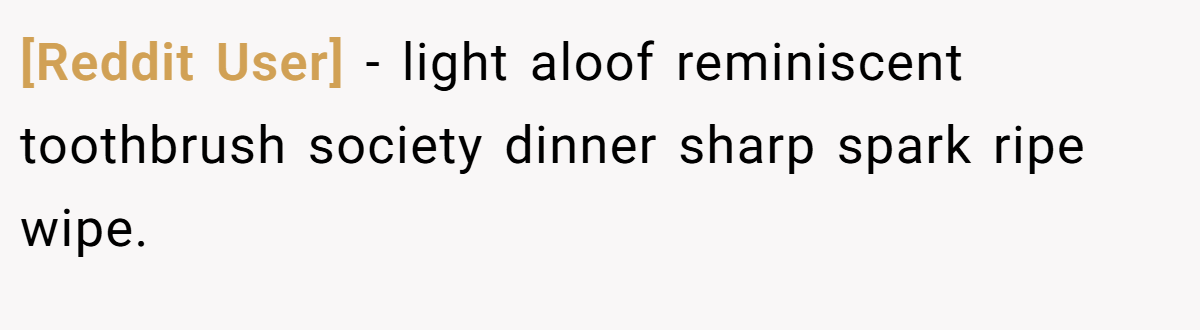 [Reddit User] − light aloof reminiscent toothbrush society dinner sharp spark ripe wipe. 