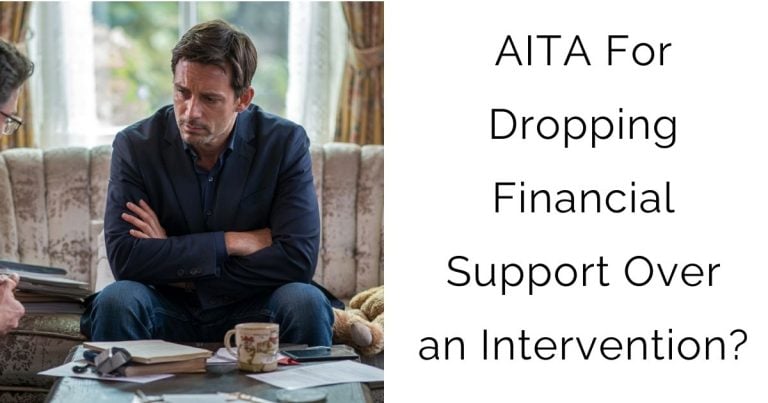 AITA For Dropping Financial Support Over an Intervention?