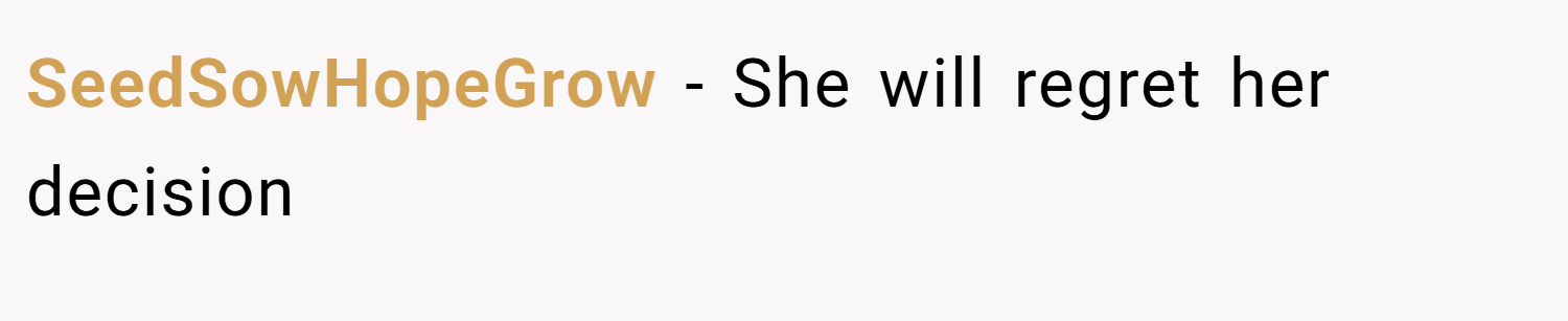 SeedSowHopeGrow − She will regret her decision