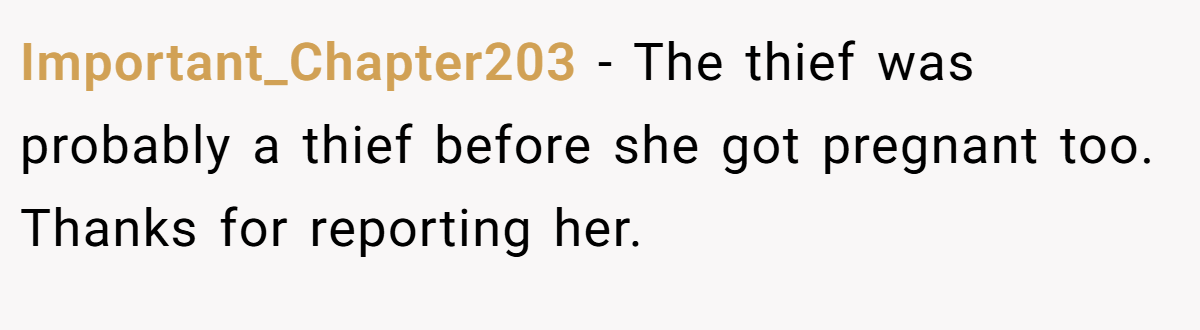 Important_Chapter203 − The thief was probably a thief before she got pregnant too. Thanks for reporting her.