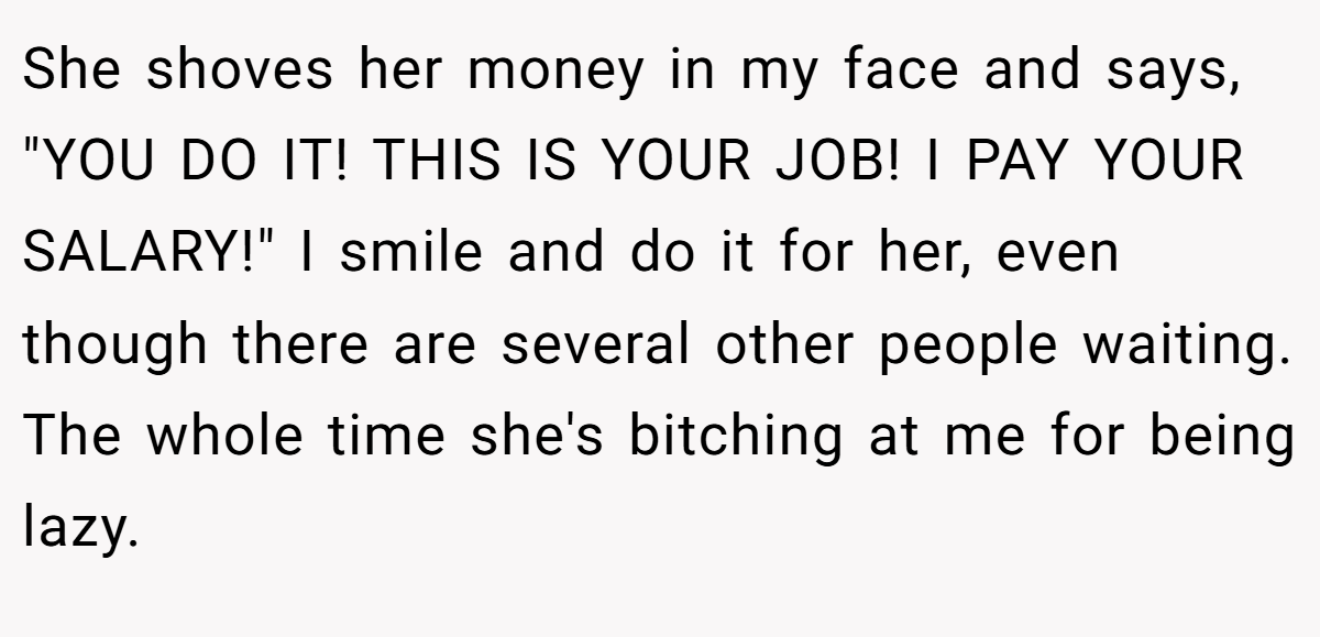 She shoves her money in my face and says, 