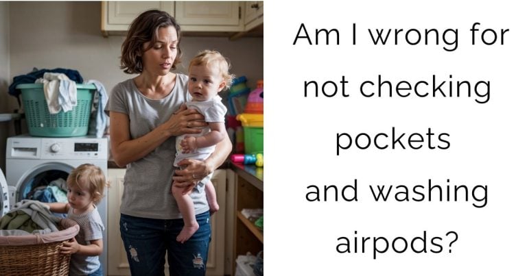 Am I wrong for not checking pockets and washing airpods?