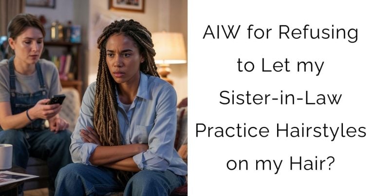 AIW for Refusing to Let my Sister-in-Law Practice Hairstyles on my Hair?