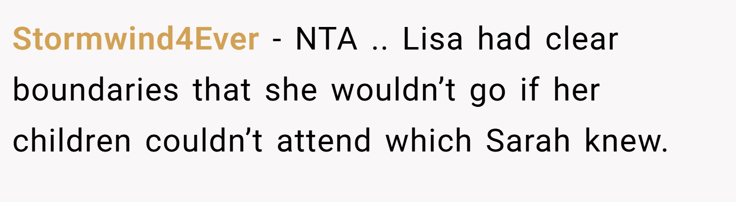 Stormwind4Ever − NTA .. Lisa had clear boundaries that she wouldn’t go if her children couldn’t attend which Sarah knew.