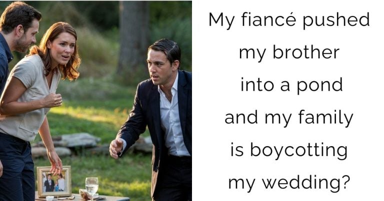 My fiancé pushed my brother into a pond and my family is boycotting my wedding?