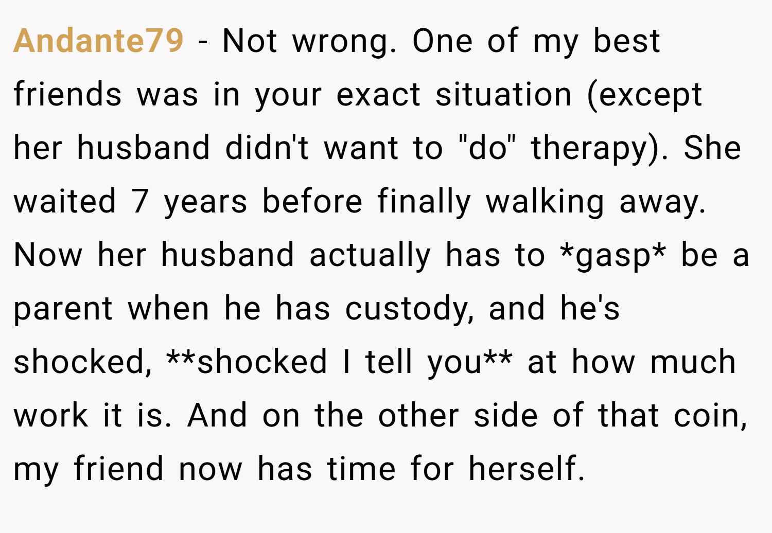 Andante79 − Not wrong. One of my best friends was in your exact situation (except her husband didn't want to 