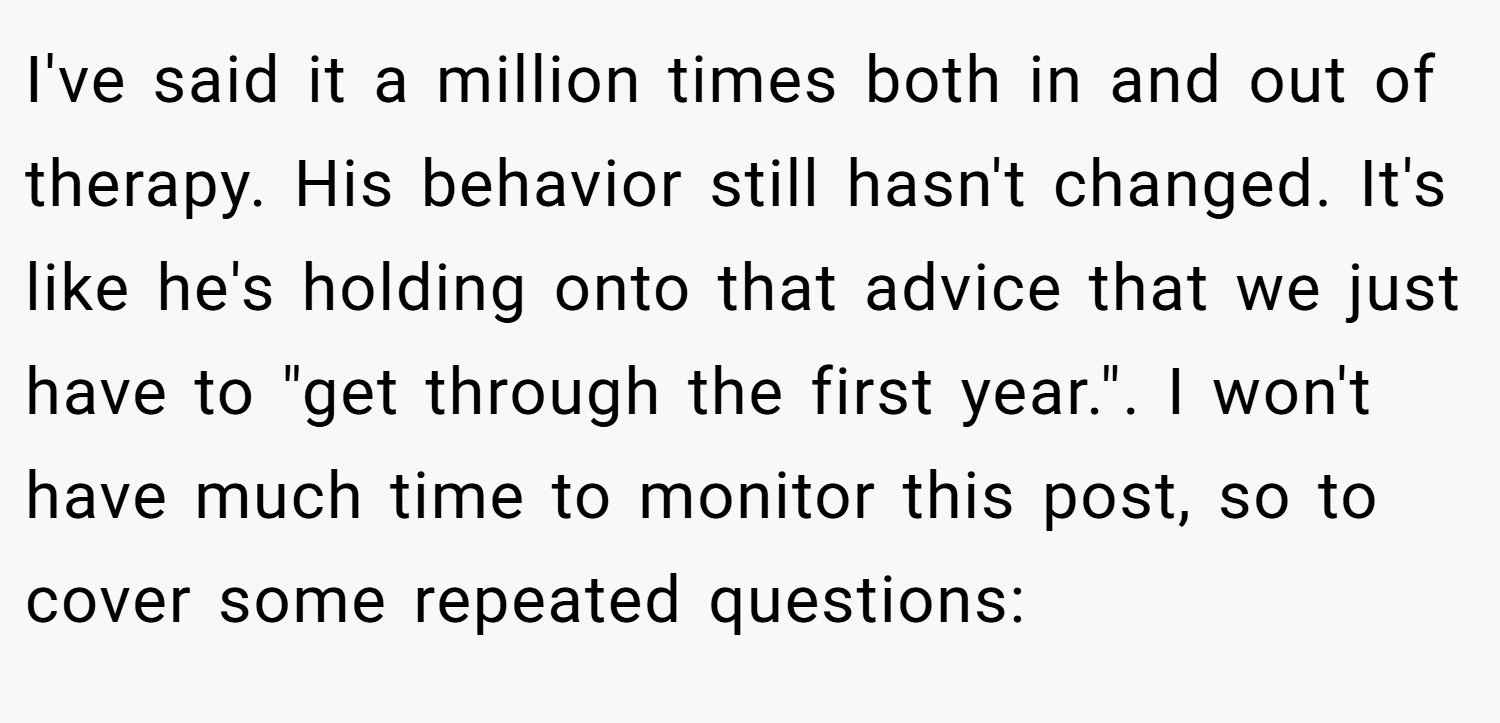 I've said it a million times both in and out of therapy. His behavior still hasn't changed. It's like he's holding onto that advice that we just have to 