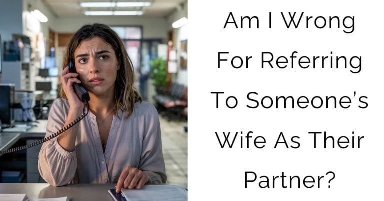 Am I Wrong For Referring To Someone’s Wife As Their Partner?