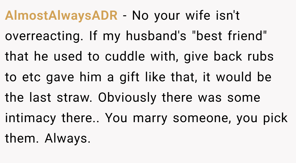 AlmostAlwaysADR − No your wife isn't overreacting. If my husband's 