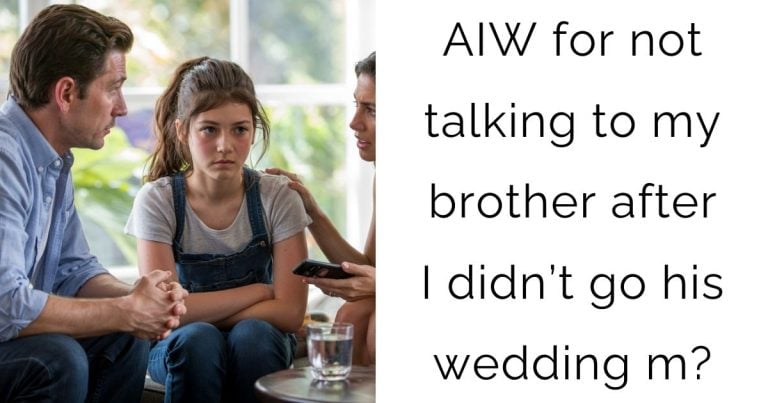 AIW for not talking to my brother after I didn’t go his wedding m?