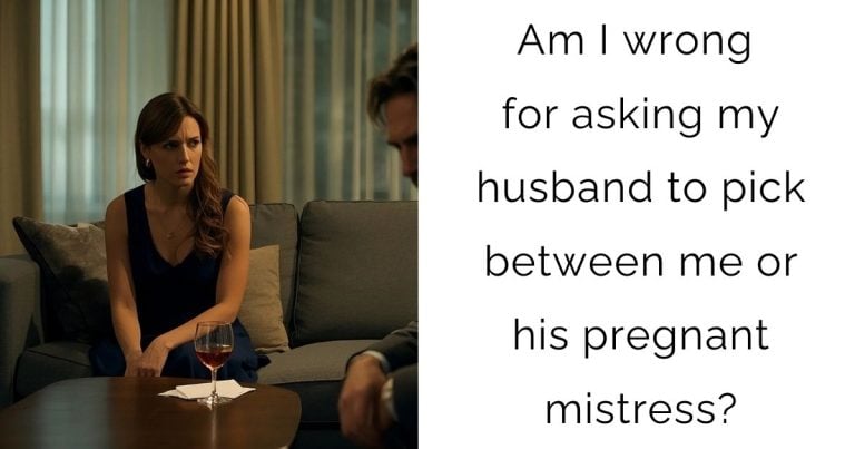 Am I wrong for asking my husband to pick between me or his pregnant mistress?