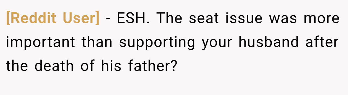 [Reddit User] − ESH. The seat issue was more important than supporting your husband after the death of his father?