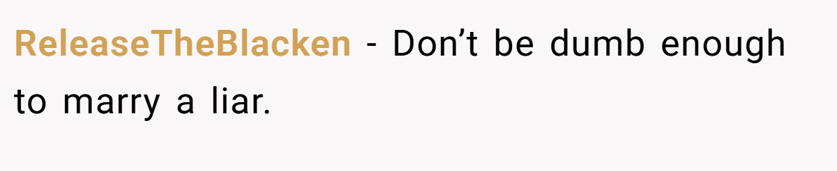 ReleaseTheBlacken − Don’t be dumb enough to marry a liar.