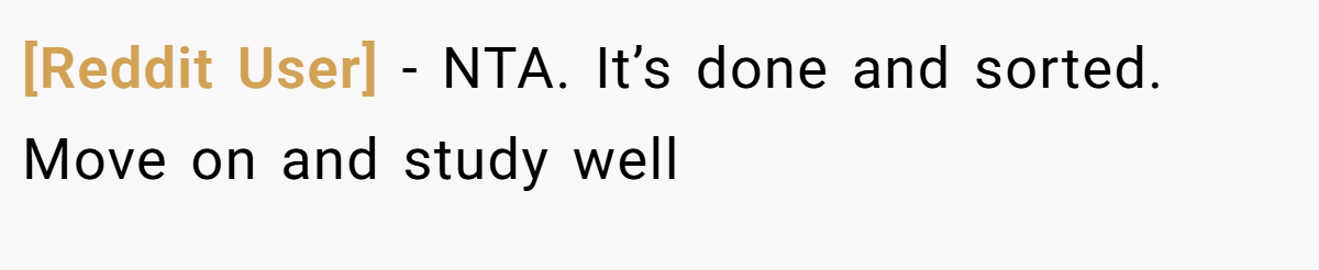 [Reddit User] − NTA. It’s done and sorted. Move on and study well