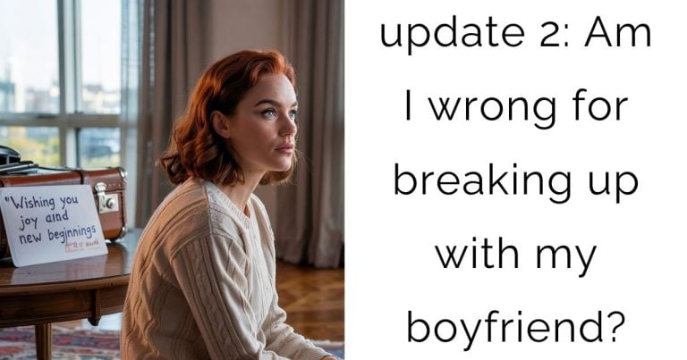 update 2: Am I wrong for breaking up with my boyfriend?