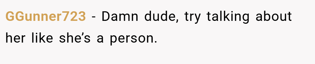GGunner723 − Damn dude, try talking about her like she’s a person.