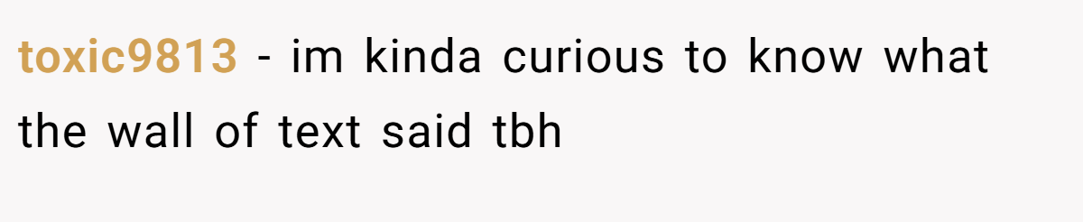 toxic9813 − im kinda curious to know what the wall of text said tbh
