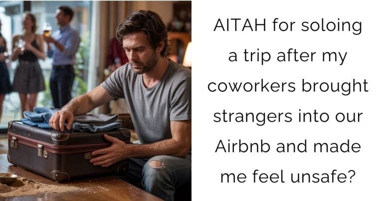 AITAH for soloing a trip after my coworkers brought strangers into our Airbnb and made me feel unsafe?