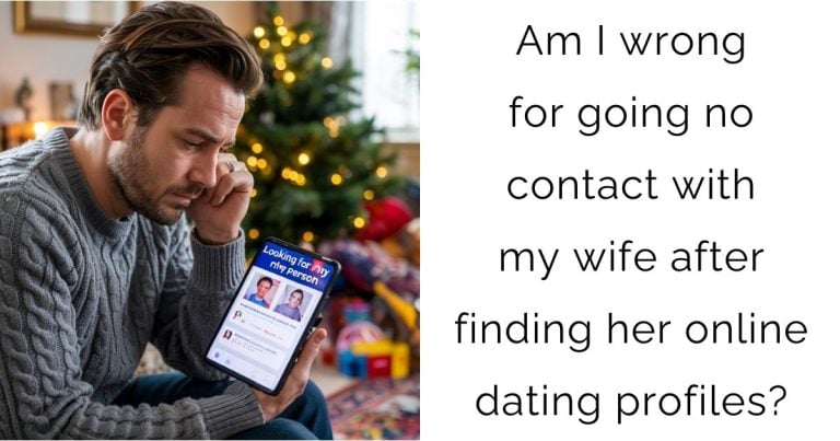 Am I wrong for going no contact with my wife after finding her online dating profiles?