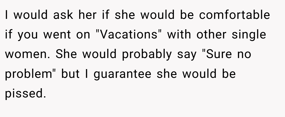 I would ask her if she would be comfortable if you went on 