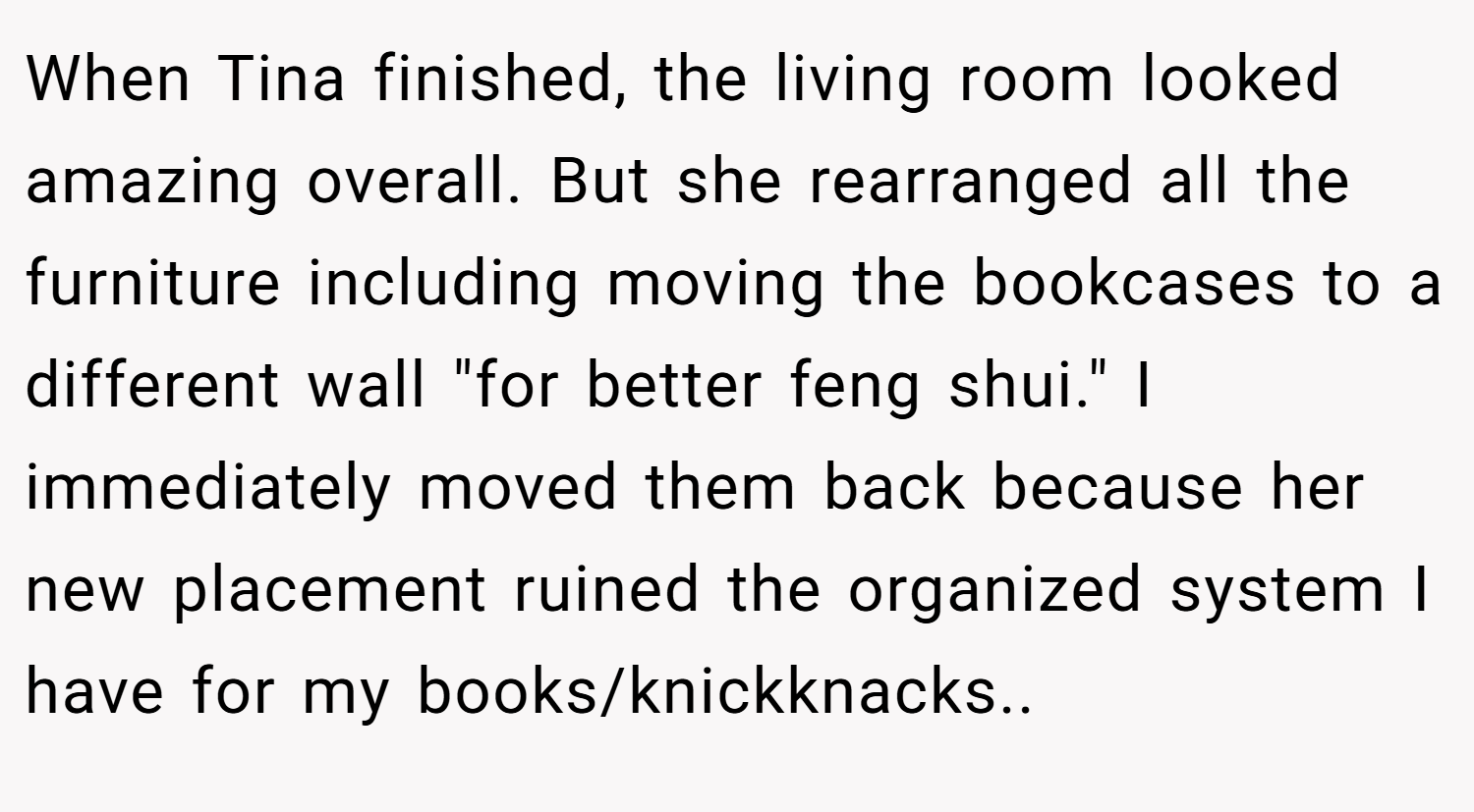 When Tina finished, the living room looked amazing overall. But she rearranged all the furniture including moving the bookcases to a different wall 