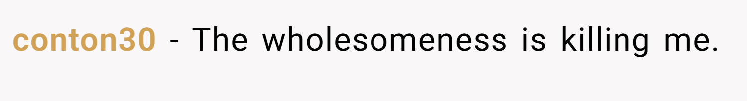 conton30 − The wholesomeness is killing me.