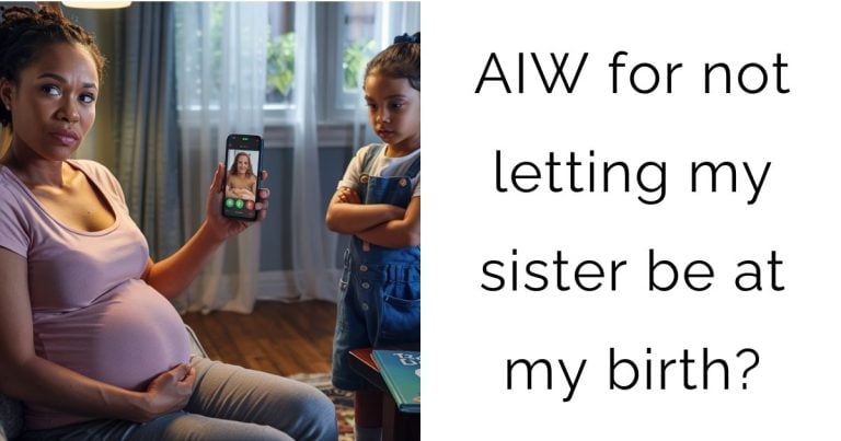 AIW for not letting my sister be at my birth?