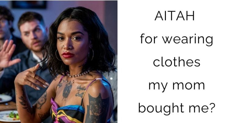 AITAH for wearing clothes my mom bought me?