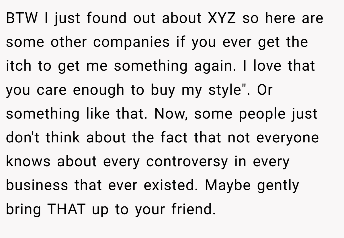 BTW I just found out about XYZ so here are some other companies if you ever get the itch to get me something again. I love that you care enough to buy my style