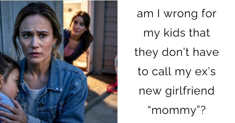 am I wrong for my kids that they don’t have to call my ex’s new girlfriend “mommy”?