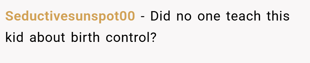Seductivesunspot00 − Did no one teach this kid about birth control?