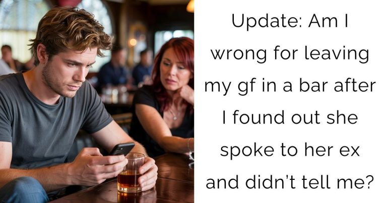 Update: Am I wrong for leaving my gf in a bar after I found out she spoke to her ex and didn’t tell me?