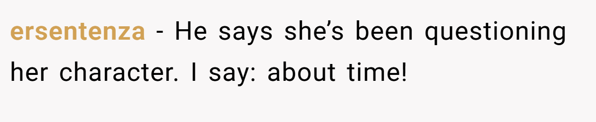 ersentenza − He says she’s been questioning her character. I say: about time!
