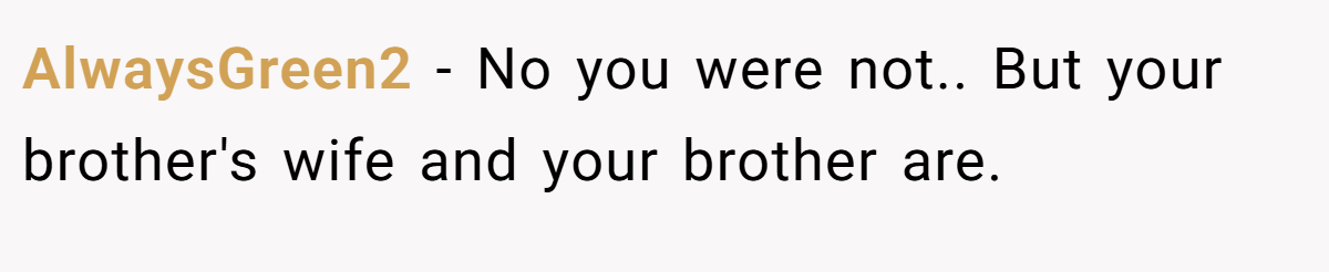 AlwaysGreen2 − No you were not.. But your brother's wife and your brother are.
