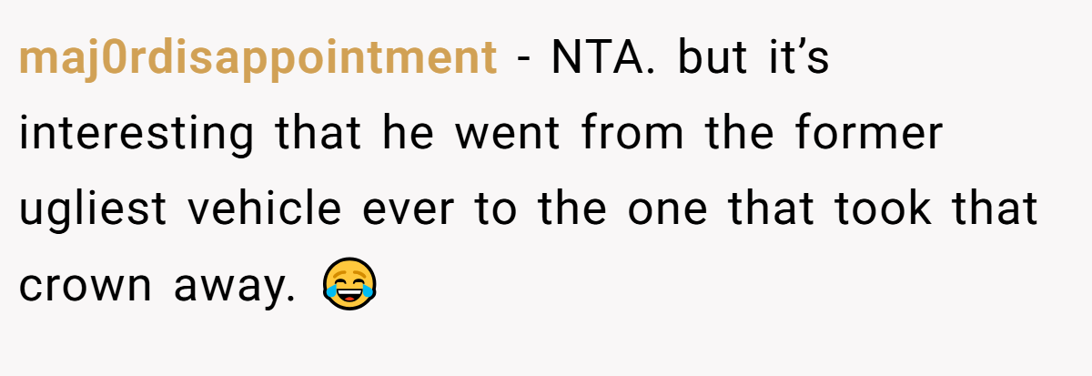 maj0rdisappointment − NTA. but it’s interesting that he went from the former ugliest vehicle ever to the one that took that crown away. 😂