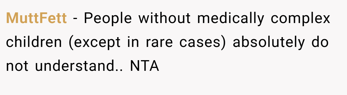 MuttFett − People without medically complex children (except in rare cases) absolutely do not understand.. NTA