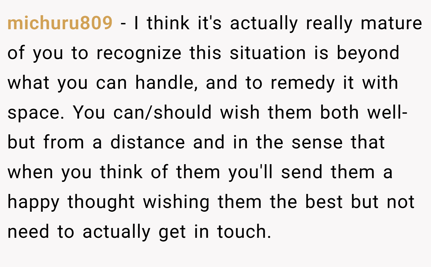 michuru809 − I think it's actually really mature of you to recognize this situation is beyond what you can handle, and to remedy it with space. You can/should wish them both well- but from a distance and in the sense that when you think of them you'll send them a happy thought wishing them the best but not need to actually get in touch.
