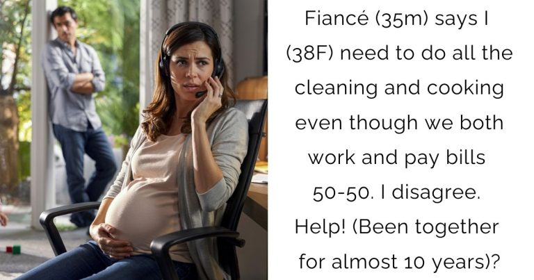Fiancé (35m) says I (38F) need to do all the cleaning and cooking even though we both work and pay bills 50-50. I disagree. Help! (Been together for almost 10 years)?