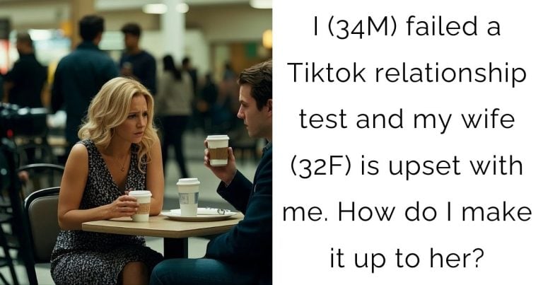 I (34M) failed a Tiktok relationship test and my wife (32F) is upset with me. How do I make it up to her?
