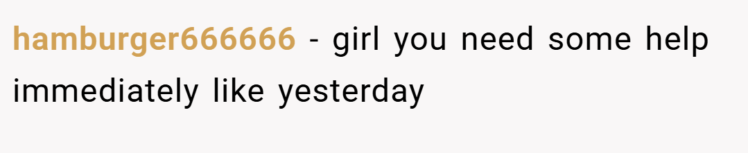 hamburger666666 − girl you need some help immediately like yesterday