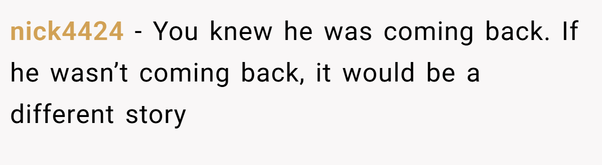 nick4424 − You knew he was coming back. If he wasn’t coming back, it would be a different story